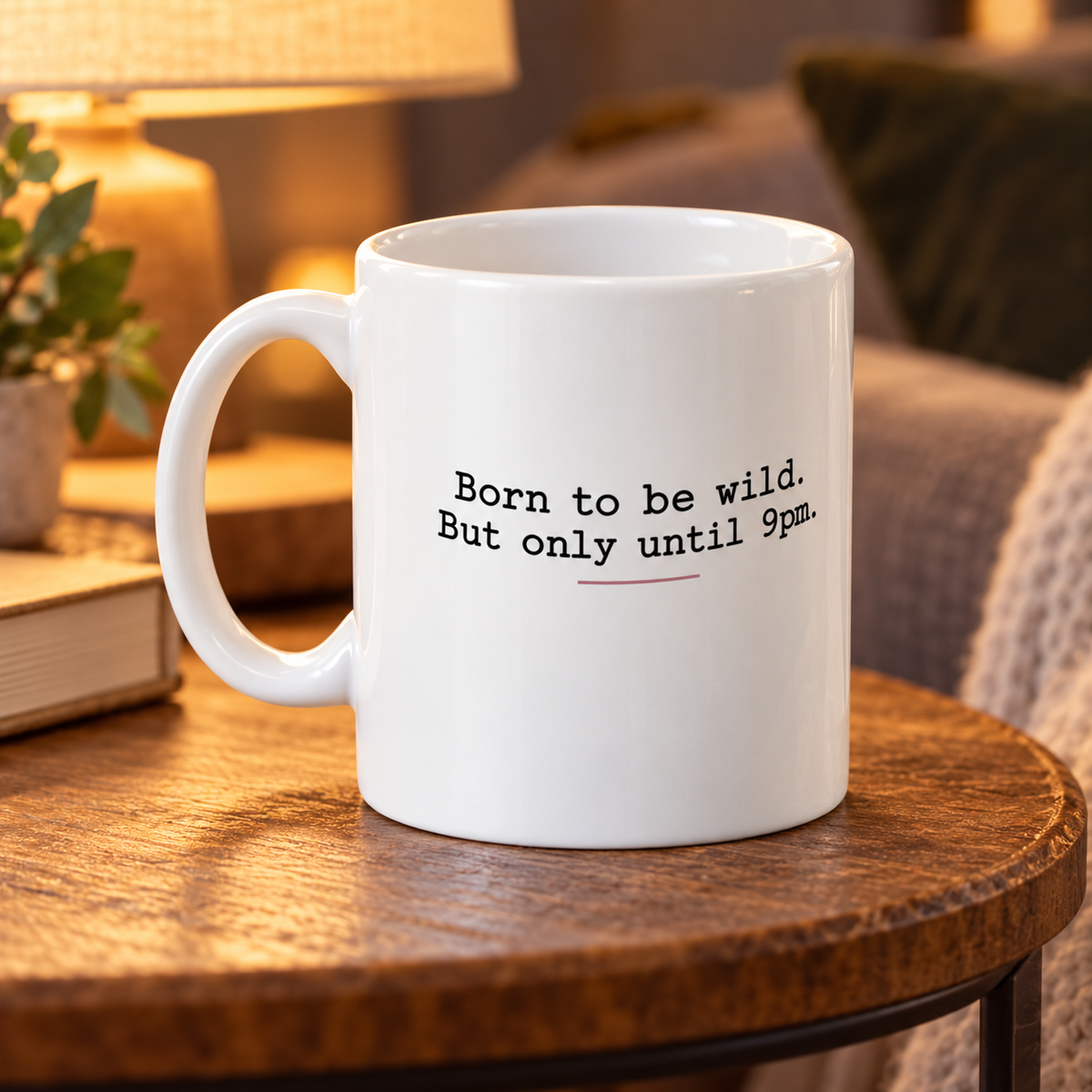 Born to Be Wild Until 9pm Funny Mug in a styled lifestyle setting
