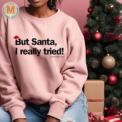But Santa, I Really Tried! Women's Christmas Jumper – Funny Festive Gift for Her