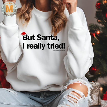 But Santa, I Really Tried! Women's Christmas Jumper – Funny Festive Gift for Her