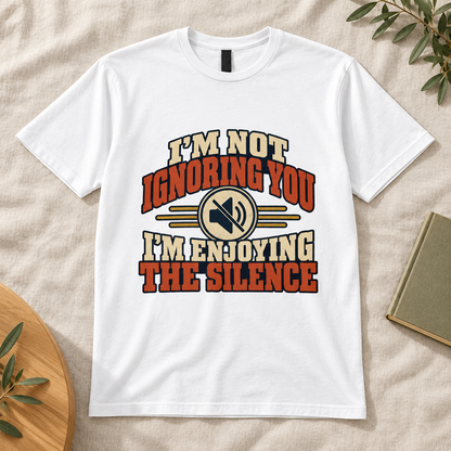 I’m Not Ignoring You, I’m Enjoying the Silence Men’s T-Shirt in White, front artwork flat lay