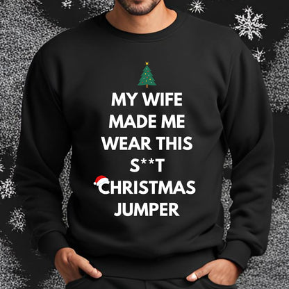 My Wife Made Me Wear This Men's Christmas Jumper – Funny Festive Gift for Him